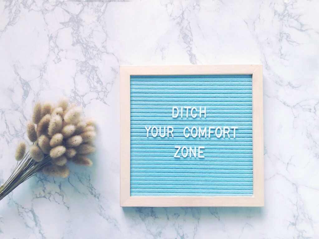 Ditch your comfort zone